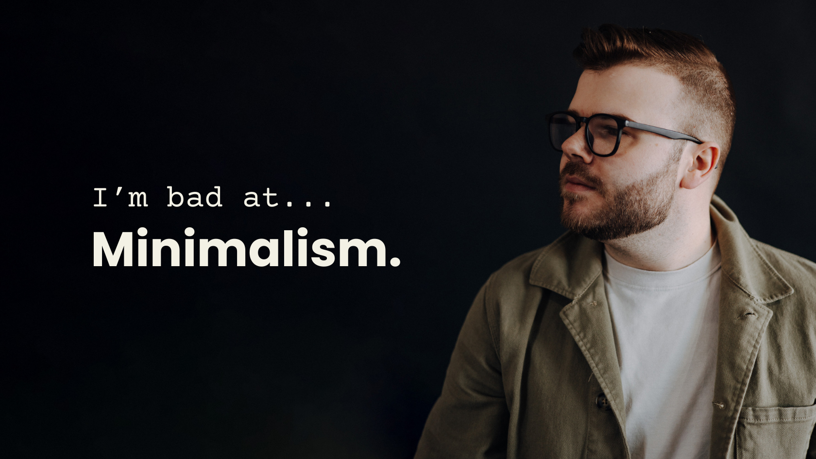 I’m Bad at Minimalism | Important Reminders for the Practicing Minimalist